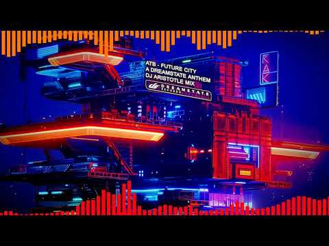 ATB - Future City (A Dreamstate Anthem) Dj Aristotle Mix