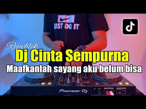 DJ MAAFKANLAH SAYANG AKU BELUM BISA - CINTA SEMPURNA REPVBLIK FULL BASS