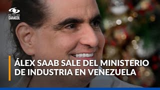 ¿Por qué salió Álex Saab del gabinete venezolano? Claves del movimiento tras la salida de Maduro