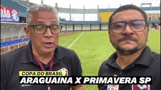 COPA DO BRASIL 2026 ARAGUAÍNA X PRIMAVERA SP