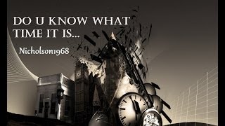 WATCH this..Do U know what TIME it is?!
