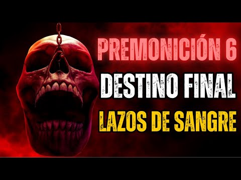 Premonición 6 Lazos de sangre 2025 Pelicula completa en español explicada, reseña y hechos