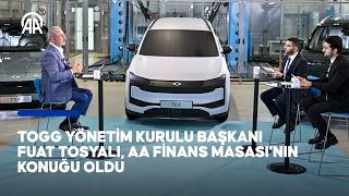 TOGG Yönetim Kurulu Başkanı Fuat Tosyalı, AA Finans Masası’nın konuğu 