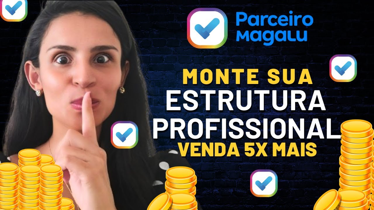 PARCEIRO MAGALU: COMO CRIAR ESTRUTURA PROFISSIONAL COMO AFILIADO DO MAGAZINE LUIZA E VENDER 5X MAIS