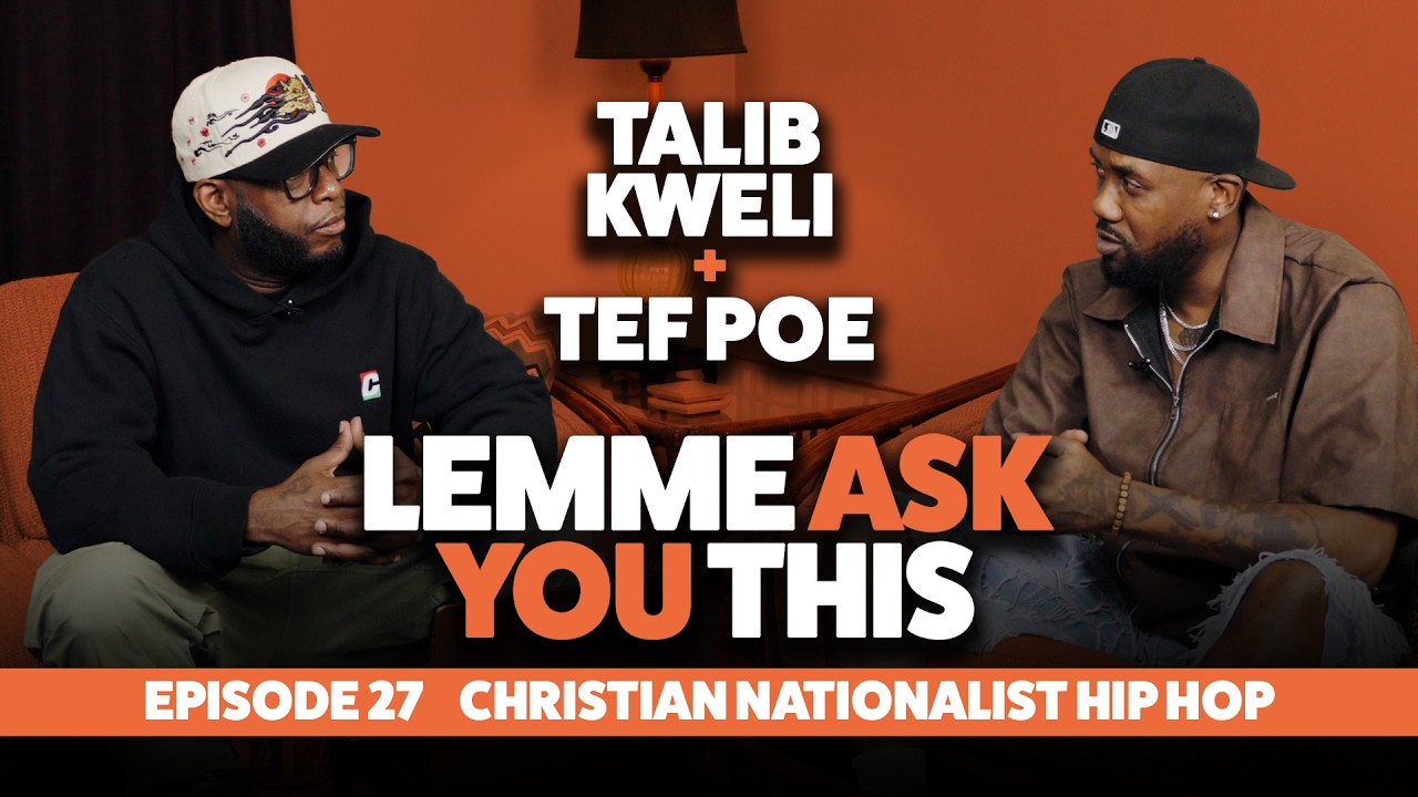 Episode 27 - Christian Nationalist Hip Hop - Lemme Ask You This With Talib Kweli & Tef Poe