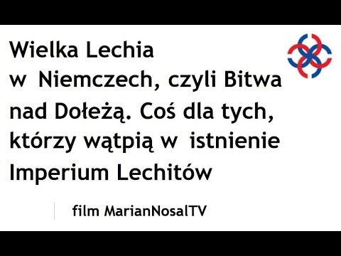 Wielka Lechia w Niemczech, czyli Bitwa nad Dołeżą. Coś dla tych, którzy wątpią w Imperium Lechitów