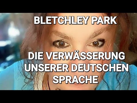 BLETCHLEY PARK, die Um Erziehung des deutschen Volkes! TeiI II Die Verwässerung unserer Sprache!