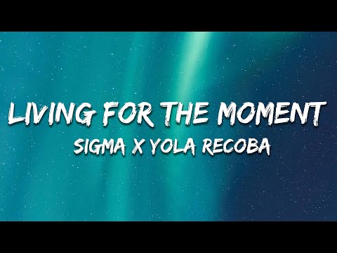 Sigma x Yola Recoba - Living For The Moment (Lyrics)
