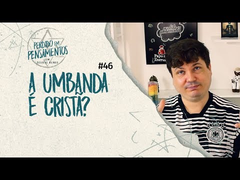 Pensamentos 46 - A Umbanda é Cristã?