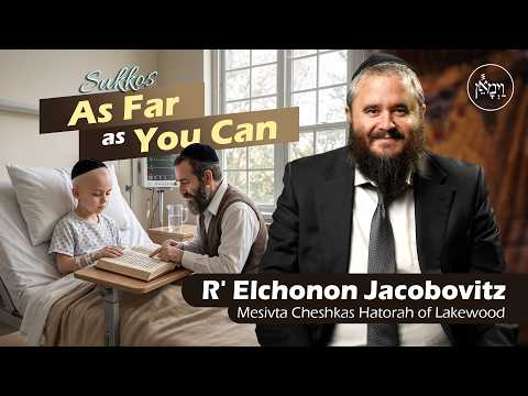 Sukkos: As Far as You Can | Rabbi Elchonon Jacobovitz