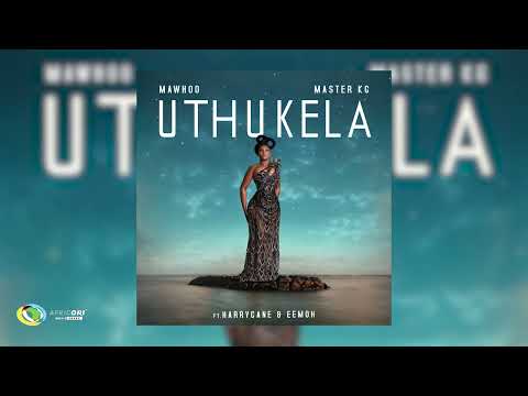 MaWhoo and Master KG - uThukela [Feat. Harry Cane and Eemoh] (Official Audio)