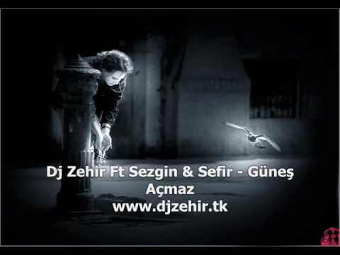 Dj Zehir & Sefir Ft Sezgin - Güneş Açmaz 2010