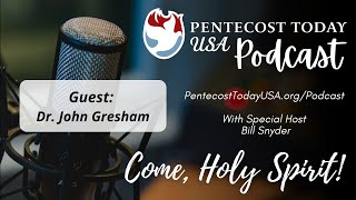 Pentecost Today Podcast - Dr John Gresham