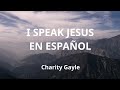 I Speak Jesus en Español con Letra Traducido/ Lyrics in SPANISH / (Charity Gayle Translation Cover)