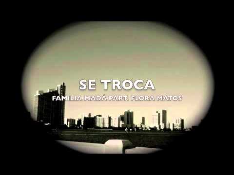 Se troca - Família Mada Part. Flora Matos