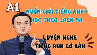 Luyện Nghe Tiếng Anh Cơ Bản (A1) | Cách Jack Ma Giỏi Tiếng Anh | English Podcast