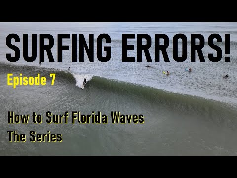 How to Surf Florida Waves - Episode 7 - 9 Common Mistakes When Surfing FL Waves