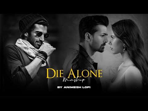 Die Alone Mashup | Sunn Raha Hai x Deewaniyat | Sadness Chillout | Animesh Lofi