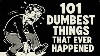 101 Real Events That Were Too Dumb To Be Made Up