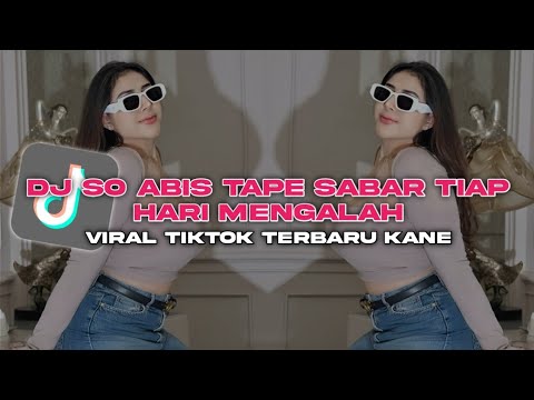 DJ SO ABIS TAPE SABAR TIAP HARI MENGALAH TIKTOK VIRAL KITA GAS NAPE TAMANG REMIX FULL BASS