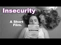 Insecurity A Short Film