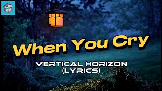 When You Cry | Vertical Horizon | Lyrics