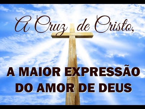 THE CROSS OF CHRIST, THE GREATEST EXPRESSION OF GOD'S LOVE