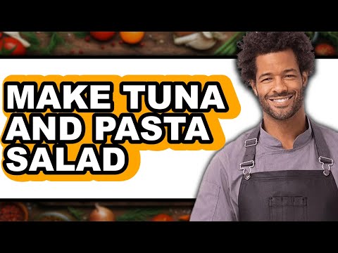 How To Make Tuna And Pasta Salad - Full Guide