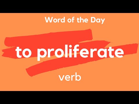 Word of the Day - TO PROLIFERATE. What does TO PROLIFERATE mean?
