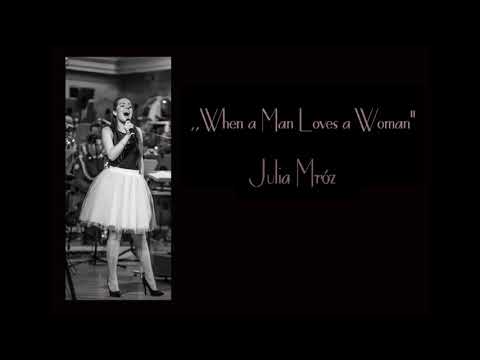 Julia Mróz-,,When a Man Loves a Woman''