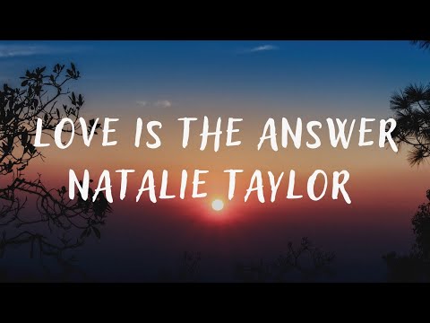 Natalie Taylor – Love Is The Answer (lyrics)