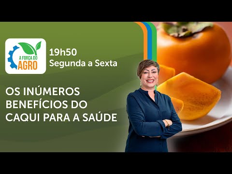 A Força do Agro, com Joice Maffezzolli - Os inúmeros benefícios do caqui para a saúde