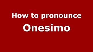 How to pronounce Onesimo