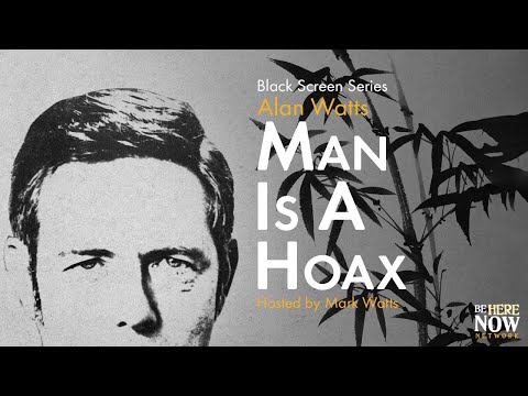 Alan Watts: Man is a Hoax – Being in the Way  Ep. 20 (Black Screen Series)