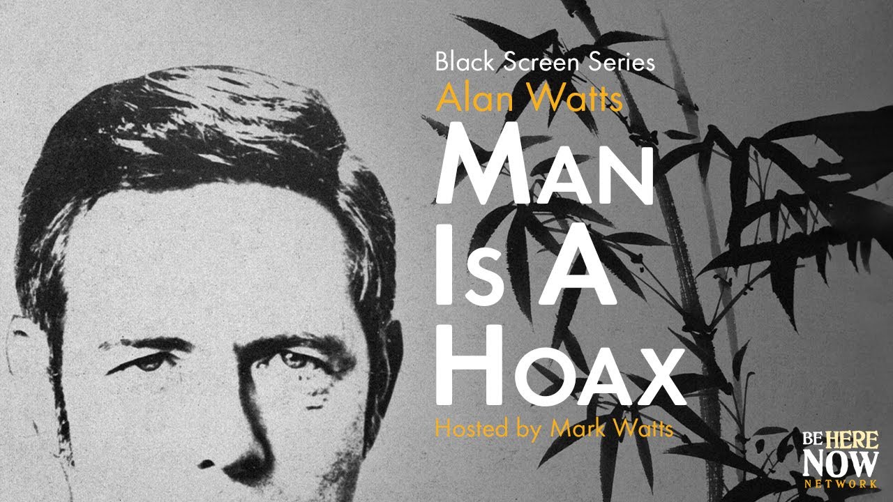 Alan Watts: Man is a Hoax – Being in the Way  Ep. 20 (Black Screen Series)