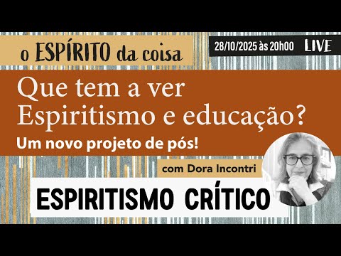 Espírito da coisa 122 - Que tem a ver Espiritismo e educação? Um novo projeto de pós!