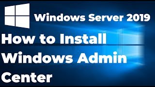 Installing Windows Admin Center on Windows Server 2019