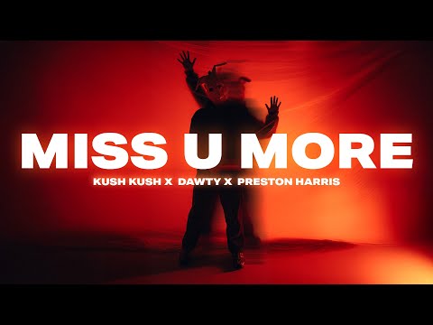 KUSH KUSH x Dawty x Preston Harris - MISS U MORE (OFFICIAL VIDEO)