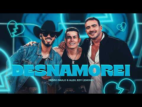 Pedro Paulo & Alex (Part. Edy Lemond) - Desnamorei