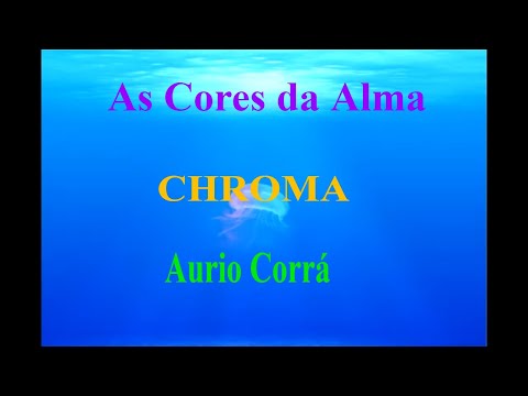 CHROMA by AURIO CORRÁ(FULL)LUZ INTERIOR, CLAREAR, VIDA, PAZ, SONHAR, DEVANEIOS, MEDITAR,INSONIA,ALMA