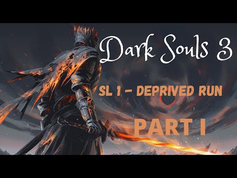 Deprived Run SL1 - Part 1 - Dark Souls 3 Walkthrough