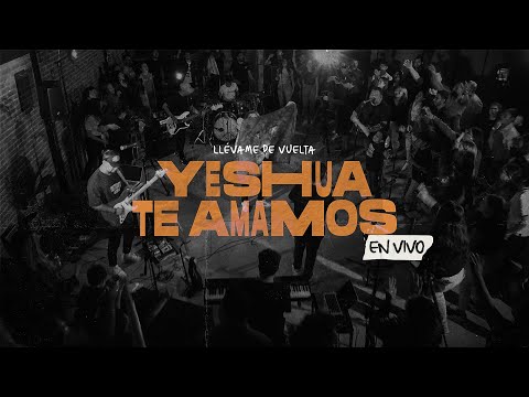 Yeshua Te Amamos + ESPONTÁNEO (En Vivo) - Llévame de Vuelta
