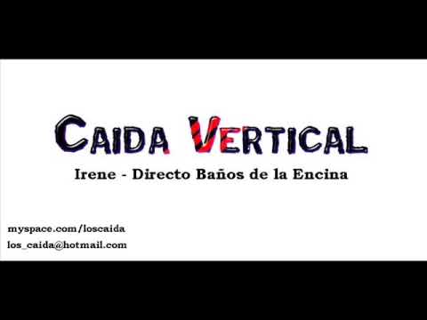 Caida Vertical - Irene (Directo Baños de la Encina)