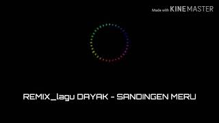 Download lagu REMIX_LAGU DAYAK - SANDINGEN MERU😍 mp3