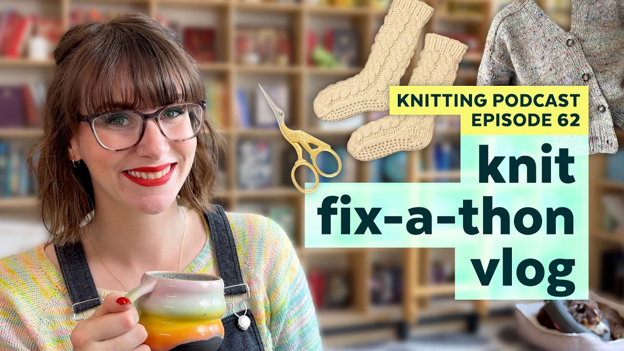 Fixing My Finished Knits | KNITTING PODCAST | Episode 62