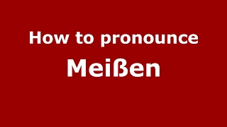 How to pronounce Meißen