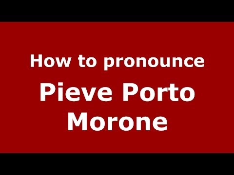 How to pronounce Pieve Porto Morone (Italian/Italy) - PronounceNames.com