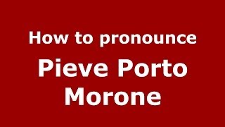 How to pronounce Pieve Porto Morone