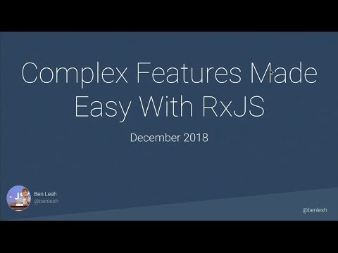 Complex Features Made Easy With RxJS - Ben Lesh