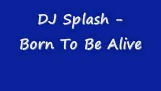 DJ Splash - Born To Be Alive